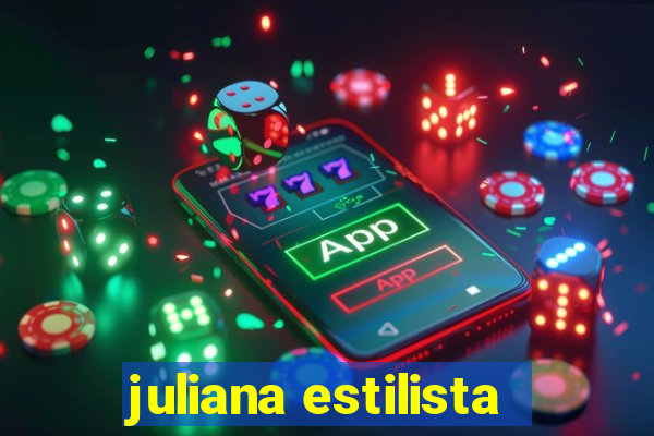 juliana estilista